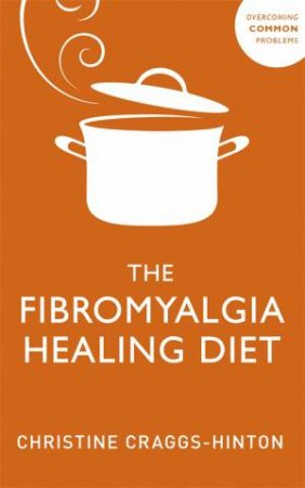 The Fibromyalgia Healing Diet by Christine Craggs-Hinton