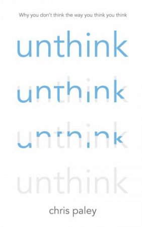 Unthink by Chris Paley