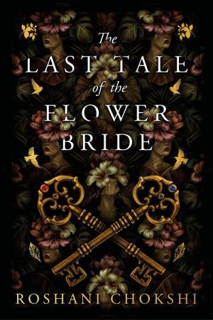 The Last Tale Of The Flower Bride by Roshani Chokshi