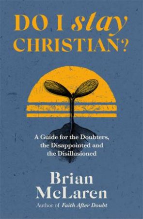 Do I Stay Christian? by Brian D. Mclaren