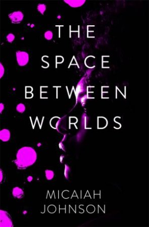 The Space Between Worlds by Micaiah Johnson