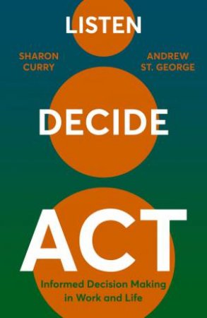 Listen. Decide. Act. by Andrew St George & Sharon Curry