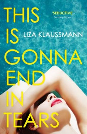 This is Gonna End in Tears by Liza Klaussmann