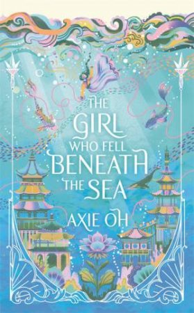 The Girl Who Fell Beneath The Sea by Axie Oh