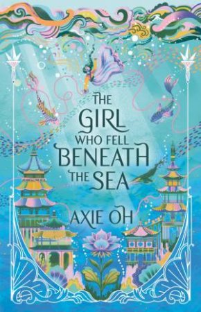 The Girl Who Fell Beneath The Sea by Axie Oh