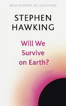 Will We Survive On Earth? by Stephen Hawking