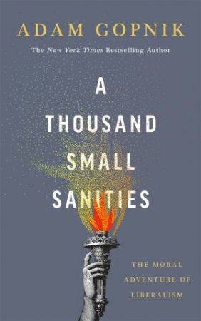 A Thousand Small Sanities by Adam Gopnik