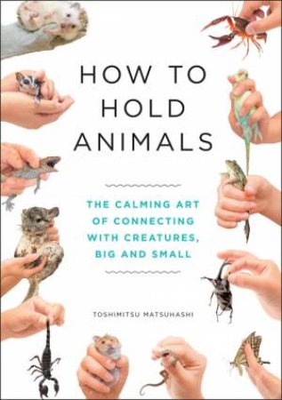 How To Hold Animals by Toshimitsu Matsuhashi