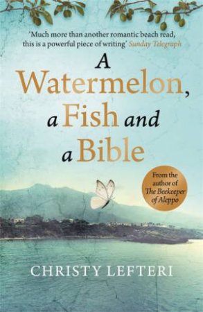 A Watermelon, A Fish And A Bible by Christy Lefteri & Quercus