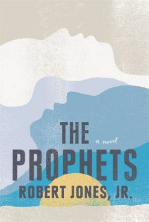 The Prophets by Robert Jones Jr.