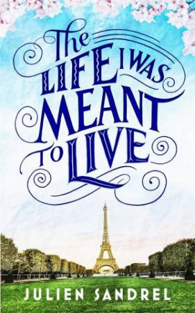 The Life I Was Meant To Live by Julien Sandrel