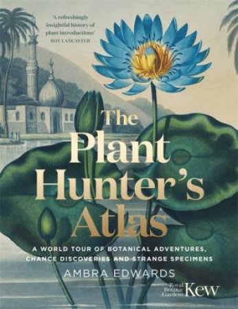 The Plant-Hunter's Atlas by Ambra Edwards