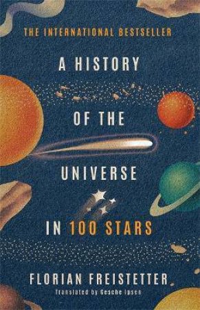 A History Of The Universe In 100 Stars by Florian Freistetter