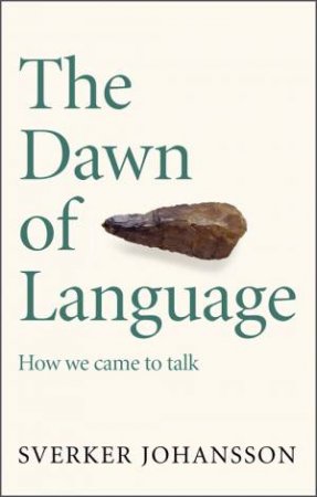 The Dawn Of Language by Sverker Johansson