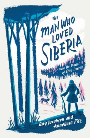 The Man Who Loved Siberia by Roy Jacobsen & Anneliese Pitz