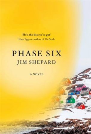 Phase Six by Jim Shepard