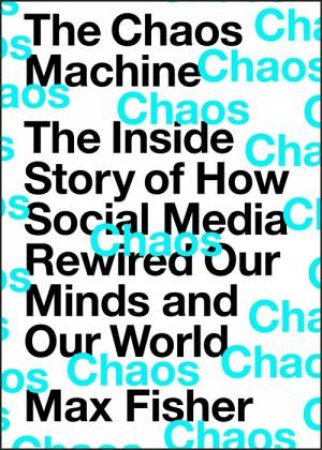 The Chaos Machine by Max Fisher