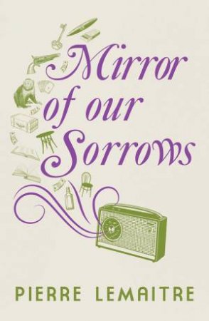 Mirror Of Our Sorrows by Pierre Lemaitre