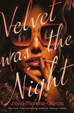 Velvet Was the Night by Silvia Moreno-Garcia