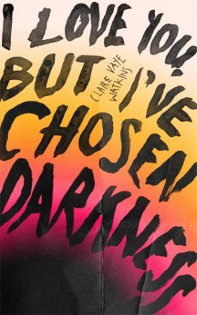 I Love You But I've Chosen Darkness by Claire Vaye Watkins