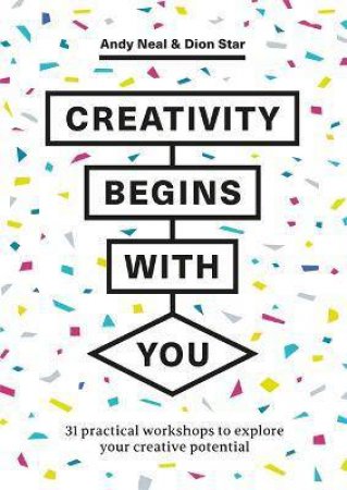 Creativity Begins With You by Andy Neal & Dion Star