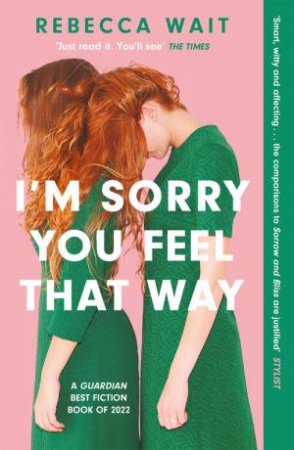 I'm Sorry You Feel That Way by Rebecca Wait