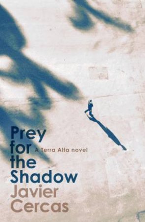 Prey for the Shadow by Javier Cercas