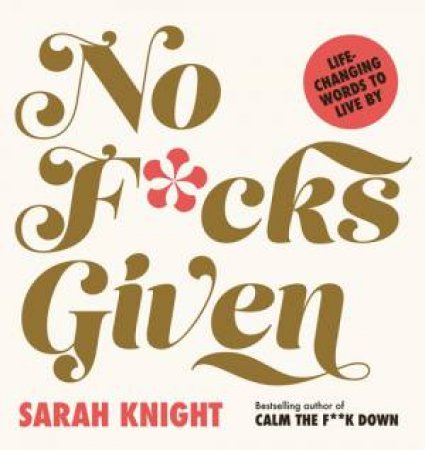 No F*cks Given: Life-Changing Words To Live By by Sarah Knight