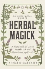 The Green Witchs Guide to Herbal Magick