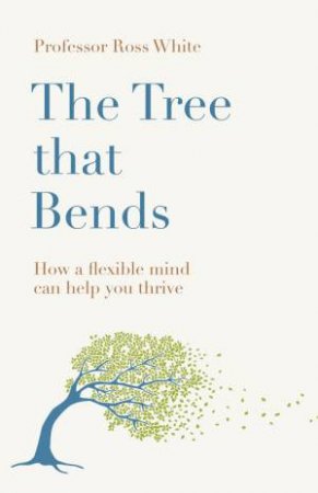 The Tree that Bends by Ross G White