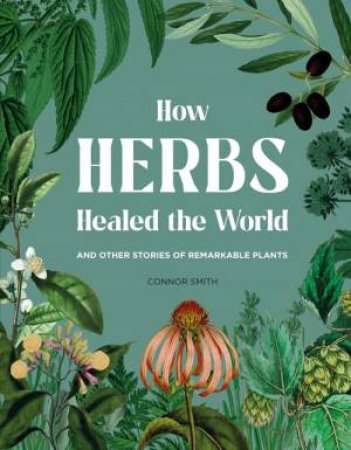 How Herbs Healed the World by Connor Smith