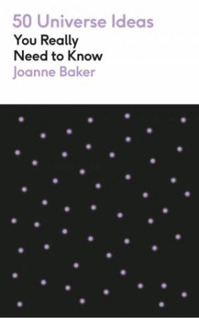 50 Universe Ideas You Really Need to Know by Joanne Baker