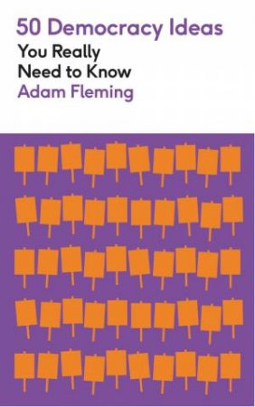 50 Democracy Ideas You Really Need to Know by Adam Fleming