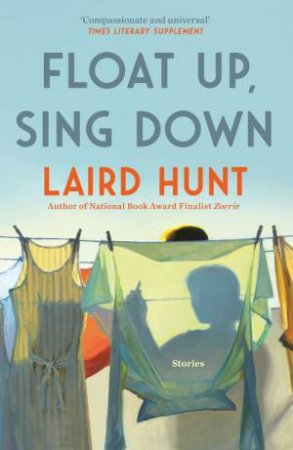 Float Up, Sing Down by Laird Hunt