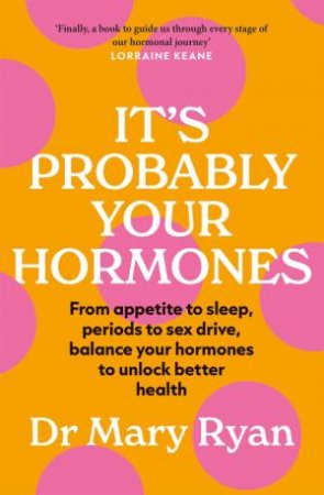 It's Probably Your Hormones by Mary Ryan