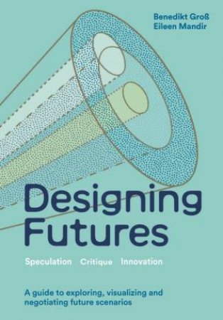 Designing Futures by Benedikt Gro & Eileen Mandir