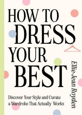 How to Dress Your Best by Ellie-Jean Royden