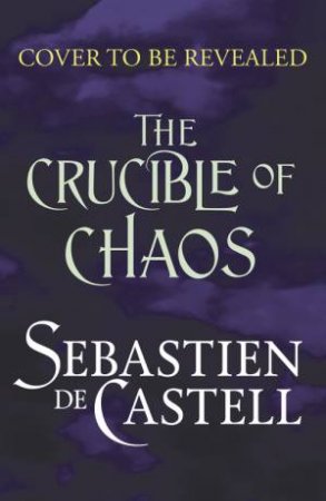 Crucible of Chaos by Sebastien de Castell