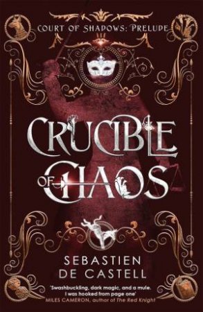 Crucible of Chaos by Sebastien de Castell