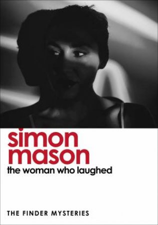 The Woman Who Laughed (The Finder Mysteries) by Simon Mason