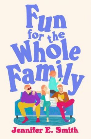 Fun for the Whole Family by Jennifer E. Smith