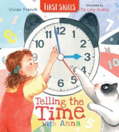 Telling the Time with Anna: First Skills by Vivian French & Ya-Ling Huang