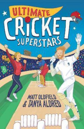 Ultimate Cricket Superstars by Tanya Aldred & Matt Oldfield & Alessandro Valdrighi