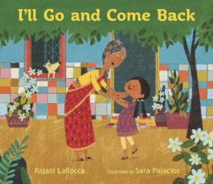 I'll Go And Come Back by Rajani LaRocca & Sara Palacios
