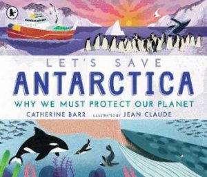 Let's Save Antarctica by Catherine Barr & Jean Claude