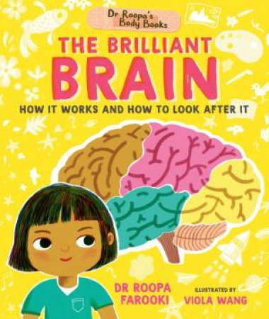 Dr Roopa's Body Books: The Brilliant Brain by Roopa Farooki & Viola Wang