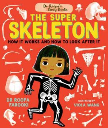 Dr Roopa's Body Books: The Super Skeleton by Roopa Farooki & Viola Wang