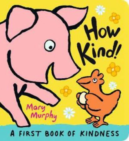 How Kind! by Mary Murphy & Mary Murphy