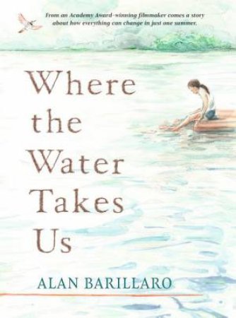 Where the Water Takes Us by Alan Barillaro & Alan Barillaro