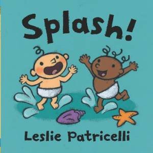 Splash! by Leslie Patricelli & Leslie Patricelli